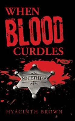 When Blood Curdles - Hyacinth Brown - Livros - AuthorHouse - 9781524629366 - 22 de novembro de 2016