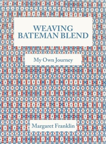 Cover for Margaret Franklin · Weaving Bateman Blend: My Own Journey (Hardcover Book) (2018)