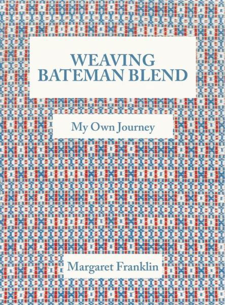 Weaving Bateman Blend: My Own Journey - Margaret Franklin - Bøker - FriesenPress - 9781525510366 - 20. april 2018