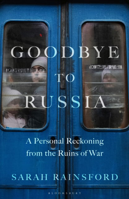 Cover for Sarah Rainsford · Goodbye to Russia: A Personal Reckoning from the Ruins of War (Hardcover Book) (2024)