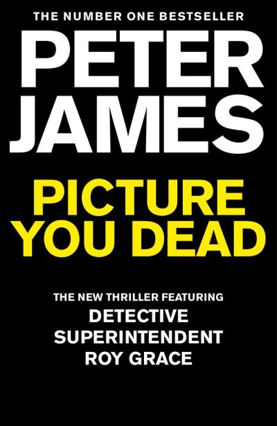 Cover for Peter James · Picture You Dead: Roy Grace returns to solve a nerve-shattering case - Roy Grace (Hardcover Book) (2022)