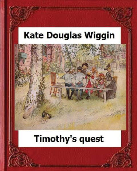 Cover for Kate Douglas Wiggin · Timothy's Quest (1890) by Kate Douglas Wiggin A Story For Anyone Young Or Old (Paperback Book) (2016)