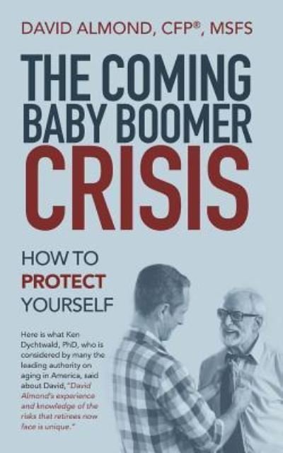 The Coming Baby Boomer Crisis : How to Protect Yourself - David Almond - Boeken - iUniverse - 9781532060366 - 29 november 2018