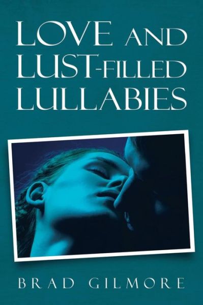 Cover for Brad Gilmore · Love and Lust-Filled Lullabies (Paperback Book) (2019)