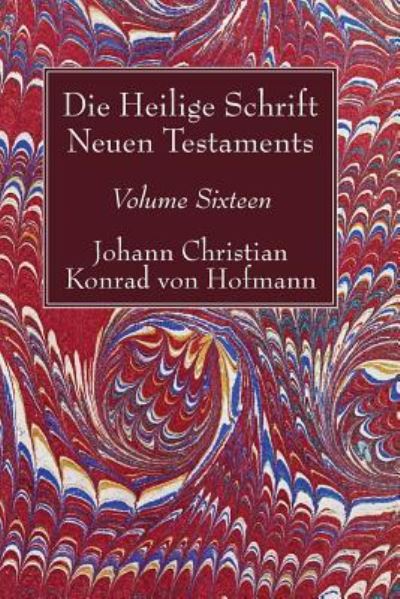 Cover for Johann Christian Konrad von Hofmann · Die Heilige Schrift Neuen Testaments, Volume Sixteen (Book) (2017)