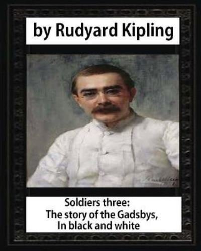 Cover for Rudyard Kipling · Soldiers three. The story of the Gadsbys. In black &amp; white, by Rudyard Kipling (Pocketbok) (2016)
