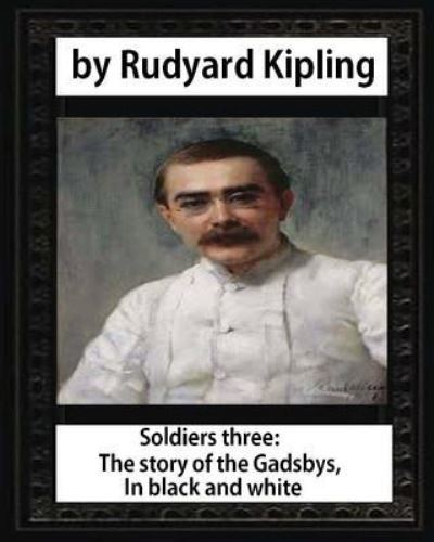 Cover for Rudyard Kipling · Soldiers three. The story of the Gadsbys. In black &amp; white, by Rudyard Kipling (Paperback Book) (2016)