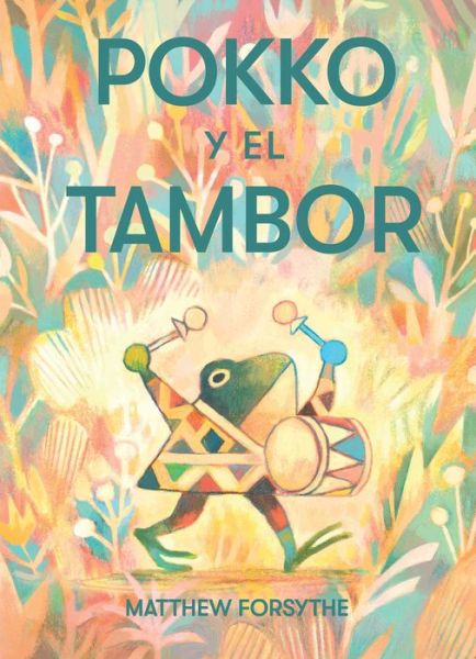 Pokko y el tambor (Pokko and the Drum) - Matthew Forsythe - Books - Simon & Schuster/Paula Wiseman Books - 9781534488366 - May 4, 2021