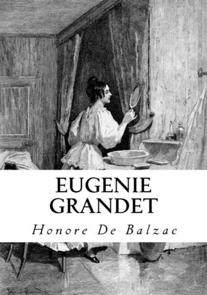 Eugenie Grandet - Honore De Balzac - Boeken - Createspace Independent Publishing Platf - 9781534798366 - 20 juni 2016