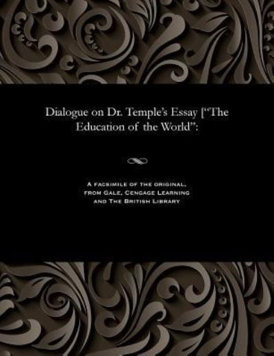 Dialogue on Dr. Temple's Essay ["The Education of the World" - John Nelson Darby - Livros - Gale and The British Library - 9781535803366 - 13 de dezembro de 1901