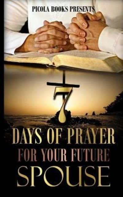 Cover for Picola S Britt · Seven Days of Prayer for Your Future Spouse (Paperback Bog) (2016)