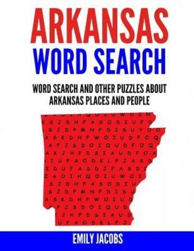 Arkansas Word Search - Emily Jacobs - Kirjat - Createspace Independent Publishing Platf - 9781539566366 - tiistai 18. lokakuuta 2016