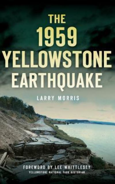 Cover for Larry E Morris · The 1959 Yellowstone Earthquake (Hardcover Book) (2016)