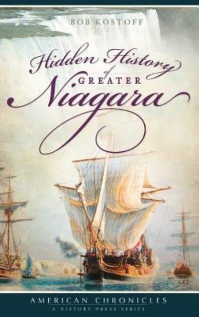 Bob Kostoff · Hidden History of Greater Niagara (Inbunden Bok) (2009)