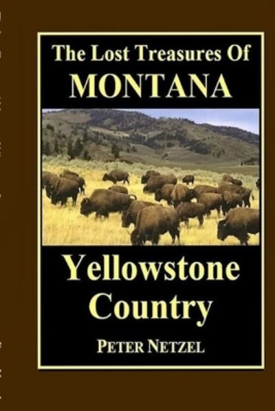 The Lost Treasures of Montana - Peter Netzel - Books - Createspace Independent Publishing Platf - 9781540894366 - December 10, 2016