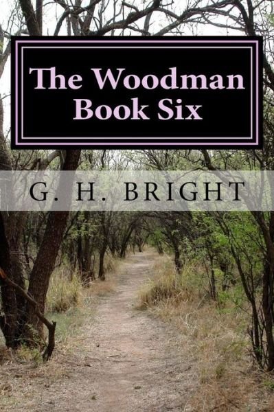 Cover for G H Bright · The Woodman Book Six (Paperback Book) (2017)