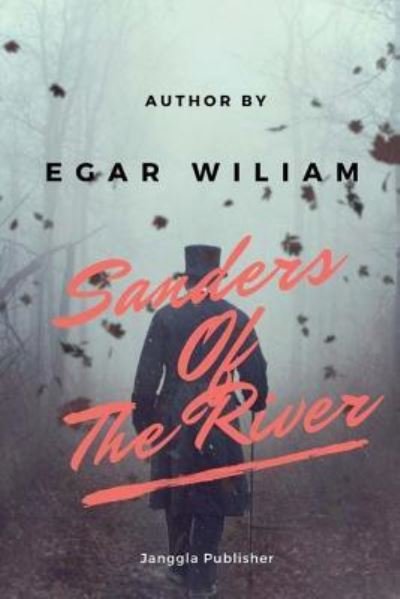 Sanders of The River - Edgar Wallace - Böcker - Createspace Independent Publishing Platf - 9781546764366 - 18 maj 2017