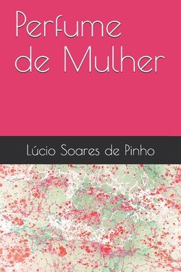 Cover for Lucio Soares de Pinho · Perfume de Mulher (Paperback Book) (2017)