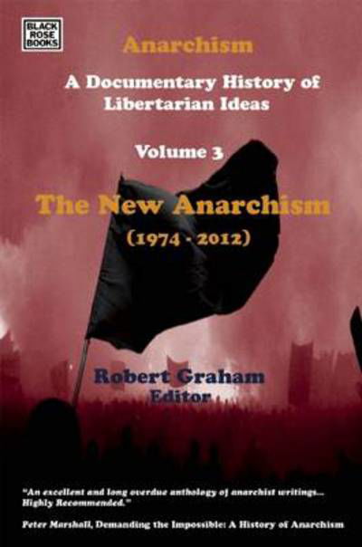 Anarchism Volume Three – A Documentary History of Libertarian Ideas, Volume Three – The New Anarchism - Emersion: Emergent Village resources for communities of faith - Robert Graham - Books - Black Rose Books - 9781551643366 - June 1, 2012