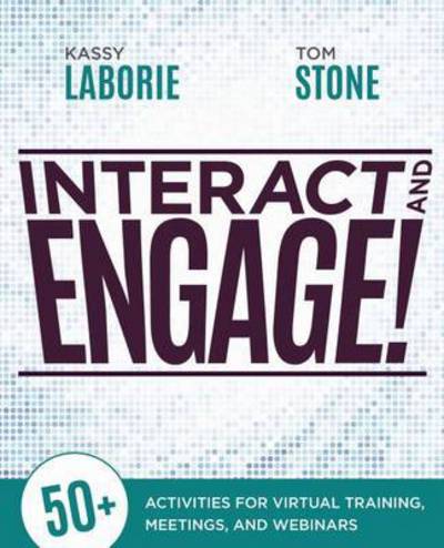 Cover for Kassy LaBorie · Interact and Engage!: 50+ Activities for Virtual Training, Meetings, and Webinars (Paperback Book) (2015)