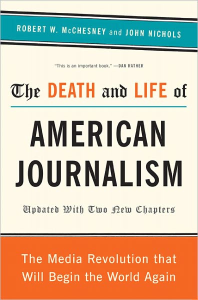 Cover for Robert W. McChesney · The Death and Life of American Journalism: The Media Revolution That Will Begin the World Again (Taschenbuch) (2011)