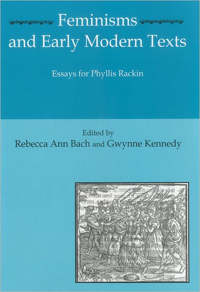 Cover for Rebecca Ann Bach · Feminisms and Early Modern Texts: Essays for Phyllis Rachin (Hardcover Book) (2010)