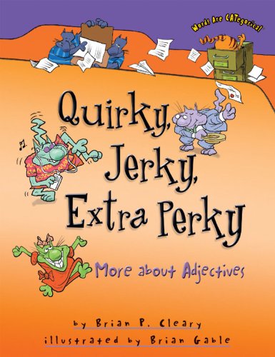 Cover for Brian P. Cleary · Quirky, Jerky, Extra Perky: More About Adjectives (Words Are Categorical) (Paperback Book) [Reprint edition] (2009)