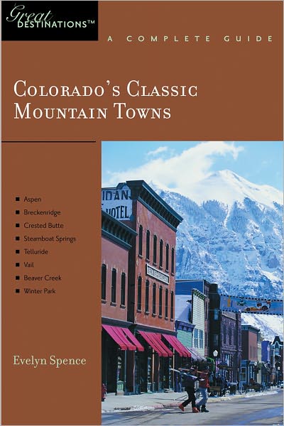 Cover for Evelyn Spence · Explorer's Guide Colorado's Classic Mountain Towns: A Great Destination: Aspen, Breckenridge, Crested Butte, Steamboat Springs, Telluride, Vail &amp; Winter Park - Explorer's Great Destinations (Paperback Book) (2007)