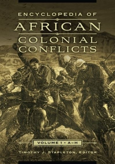 Cover for Timothy J. Stapleton · Encyclopedia of African Colonial Conflicts: [2 volumes] (Book) (2016)