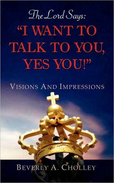 Cover for Beverly A. Cholley · The Lord Says: &quot;I Want to Talk to You, Yes You!&quot; (Paperback Book) (2008)