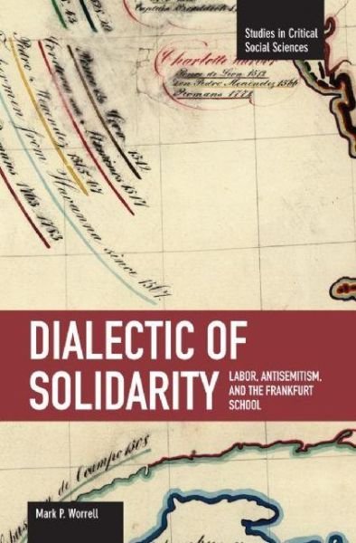Cover for Mark Worrall · Dialectic Of Solidarity: Labor, Antisemitism, And The Frankfurt School: Studies in Critical Social Sciences, Volume 11 - Studies in Critical Social Sciences (Pocketbok) (2009)
