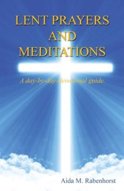 Cover for Aida M. Rabenhorst · Lent Prayers and Meditations - A day-by-day-devotional guide. (Paperback Book) (2016)