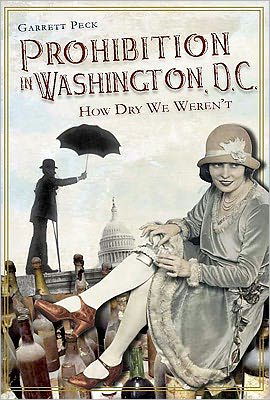 Cover for Garrett Peck · Prohibition in Washington, D.c.: How Dry We Weren't (Paperback Bog) (2011)