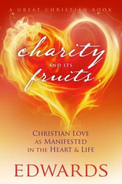 Cover for Jonathan Edwards · Charity and Its Fruits: Christian Love As Manifested in the Heart and Life (Paperback Book) (2015)