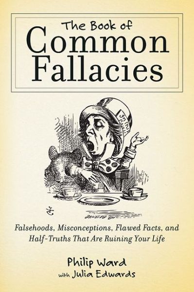 Cover for Philip Ward · The Book of Common Fallacies: Falsehoods, Misconceptions, Flawed Facts, and Half-truths That Are Ruining Your Life (Paperback Book) (2012)