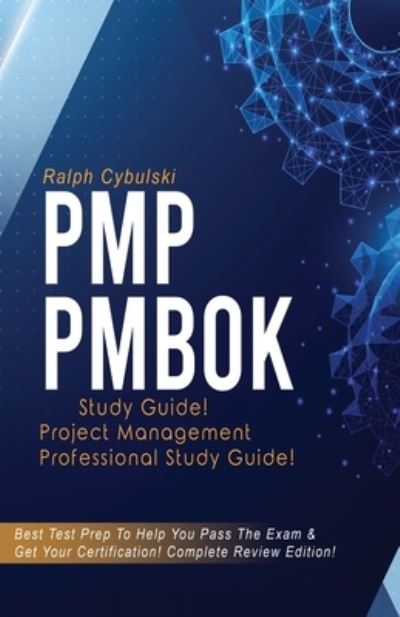 Cover for Ralph Cybulski · PMP PMBOK Study Guide! Project Management Professional Exam Study Guide! Best Test Prep to Help You Pass the Exam! Complete Review Edition! (Paperback Book) (2020)