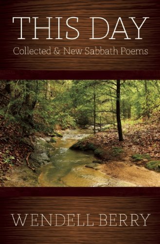 This Day: Collected & New Sabbath Poems - Wendell Berry - Kirjat - Counterpoint - 9781619024366 - tiistai 2. syyskuuta 2014