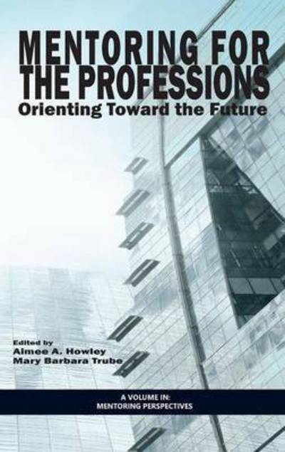 Cover for Aimee a Howley · Mentoring for the Professions: Orienting Toward the Future (Hc) (Hardcover Book) (2014)
