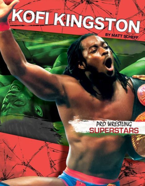 Cover for Matt Scheff · Kofi Kingston (Pro Wrestling Superstars) (Hardcover Book) (2014)