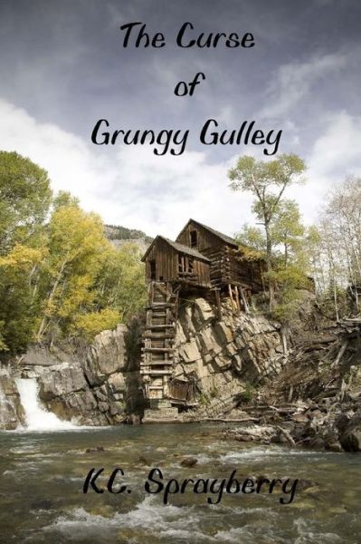 Cover for K.c. Sprayberry · The Curse of Grungy Gulley (Pocketbok) (2014)