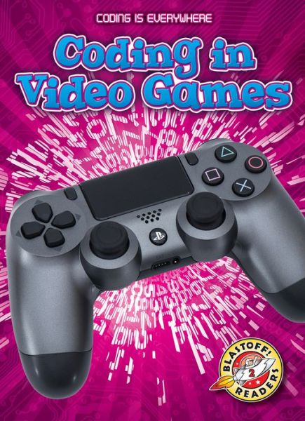 Coding in Video Games - Coding is Everywhere - Elizabeth Noll - Kirjat - Bellwether Media - 9781626178366 - torstai 28. helmikuuta 2019
