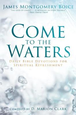 Come to the Waters - James Montgomery Boice - Books - P & R Publishing Co (Presbyterian & Refo - 9781629953366 - October 6, 2017