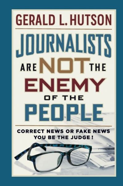 Cover for Gerald L Hutson · Journalists Are Not the Enemy of the People (Paperback Book) (2020)