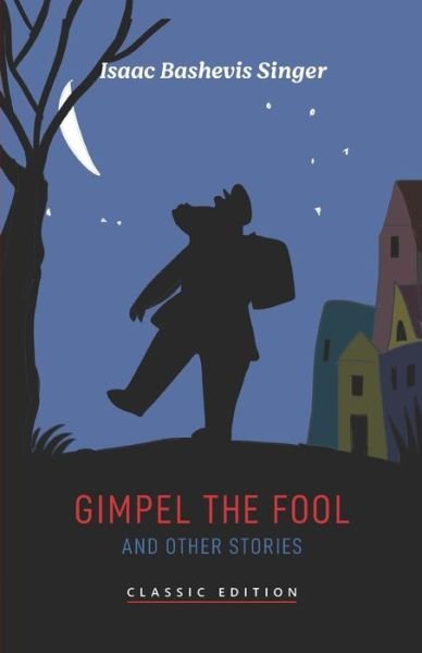 Gimpel the Fool and Other Stories - Isaac Bashevis Singer: Classic Editions - Isaac Bashevis Singer - Livros - Goodreads Press - 9781632922366 - 5 de outubro de 2021