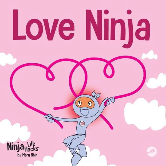 Cover for Mary Nhin · Love Ninja: A Children's Book About Love - Ninja Life Hacks (Paperback Book) (2020)