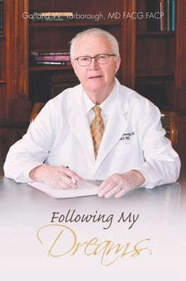 Following My Dreams - Yarborough Facg Facp, Garland W, MD - Boeken - Newman Springs Publishing, Inc. - 9781638818366 - 11 november 2021