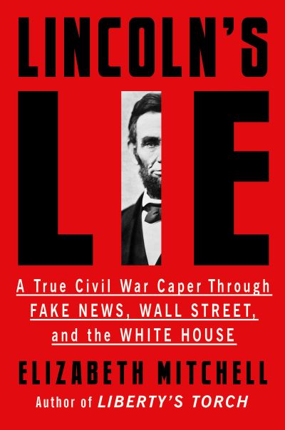 Cover for Elizabeth Mitchell · Lincoln's Lie: A True Civil War Caper Through Fake News, Wall Street, and the White House (Paperback Book) (2022)