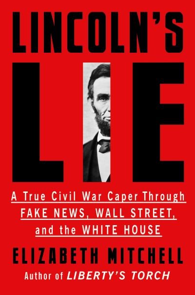 Cover for Elizabeth Mitchell · Lincoln's Lie: A True Civil War Caper Through Fake News, Wall Street, and the White House (Paperback Bog) (2022)