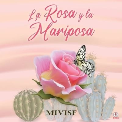 La rosa y la mariposa - Mivisf - Książki - ibukku, LLC - 9781640868366 - 23 marca 2021
