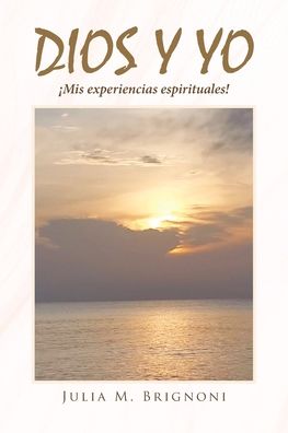 Cover for Julia M Brignoni · Dios y yo !Mis experiencias espirituales! (Paperback Book) (2020)